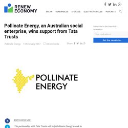 Pollinate Energy, an Australian social enterprise, wins support from Tata Trusts