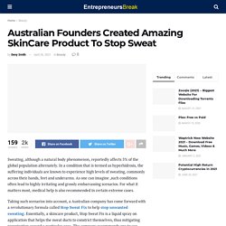 Australian Founders Created Amazing SkinCare Product To Stop Sweat