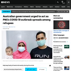 Australian government urged to act as PNG's COVID-19 outbreak spreads among refugees