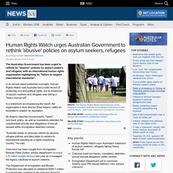 Human Rights Watch urges Australian Government to rethink 'abusive' policies on asylum seekers, refugees
