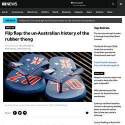 Flip flop: the un-Australian history of the rubber thong
