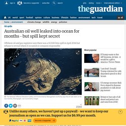 Australian oil well leaked into ocean for months – but spill kept secret