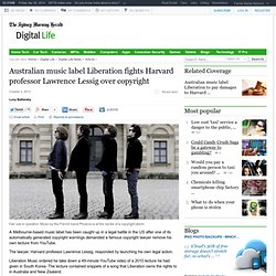 Australian music label Liberation fights Harvard professor Lawrence Lessig over copyright