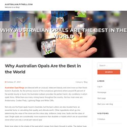 Why Australian Opals Are the Best in the World