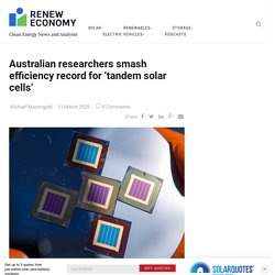 Australian researchers smash efficiency record for ‘tandem solar cells'
