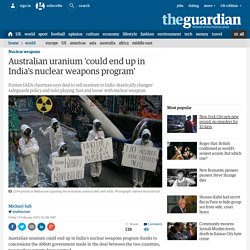 Australian uranium 'could end up in India’s nuclear weapons program'