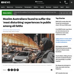 Muslim Australians found to suffer the 'most disturbing' experiences in public among all faiths