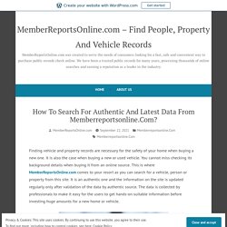How To Search For Authentic And Latest Data From Memberreportsonline.Com? – MemberReportsOnline.com – Find People, Property And Vehicle Records