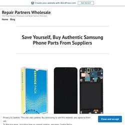 Save Yourself, Buy Authentic Samsung Phone Parts From Suppliers – Repair Partners Wholesale