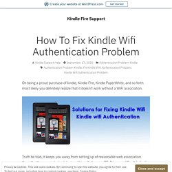 How To Fix Kindle Wifi Authentication Problem – Kindle Fire Support
