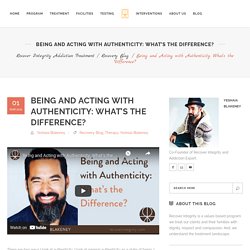 Being and Acting with Authenticity: What’s the Difference?