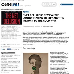 “Net Delusion” Review: The Authoritarian Trinity and the return to the Cold War » Article » OWNI.eu, Digital Journalism