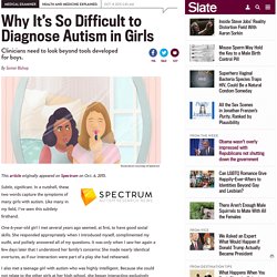Autism in girls and women is difficult to diagnose.
