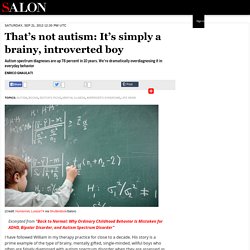 That’s not autism: It’s simply a brainy, introverted boy