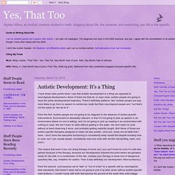 Yes, That Too: Autistic Development: It's a Thing