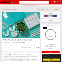 Whiten Your Teeth with AutoBrush Teeth Whitening Pen in Just 1 minute Article