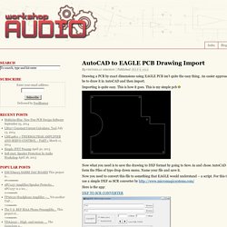 AutoCAD to EAGLE PCB Drawing Import - DIY AUDIO BLOG, AUDIO WORKSHOP