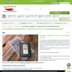 Les Systèmes Autochauffants - Chauffer sans feu, c´est maintenant possible ! - Lyophilise & Co