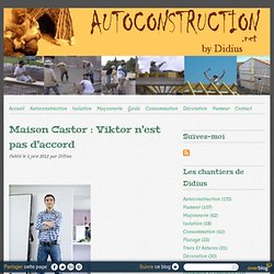 Maison Castor : Viktor n'est pas d'accord - Autoconstruction - Autoconstruire sa maison