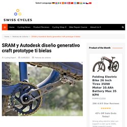 SRAM y Autodesk diseño generativo craft prototype ti bielas - Swiss Cycles