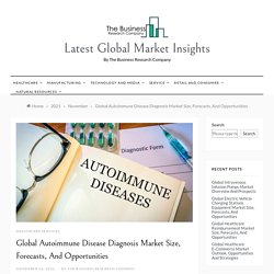 Global Autoimmune Disease Diagnosis Market Size, Forecasts, And Opportunities - Latest Global Market Insights