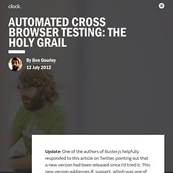 Automated Cross Browser Testing: The Holy Grail by Ben Gourley