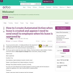 How to I create Automated Action when leave is created and appove I need to send email to employee when his leave is approved by