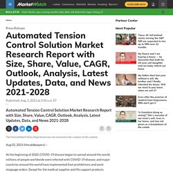 Automated Tension Control Solution Market Research Report with Size, Share, Value, CAGR, Outlook, Analysis, Latest Updates, Data, and News 2021-2028