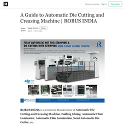 A Guide to Automatic Die Cutting and Creasing Machine