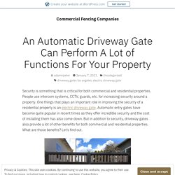 An Automatic Driveway Gate Can Perform A Lot of Functions For Your Property – Commercial Fencing Companies