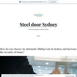 How do you choose An Automatic Sliding Gate in Sydney and Increase the Security of Home? – Steel door Sydney