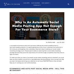 Why Is An Automatic Social Media Posting App Not Enough For Your Ecomm – EraofEcom