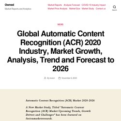 Global Automatic Content Recognition (ACR) 2020 Industry, Market Growth, Analysis, Trend and Forecast to 2026