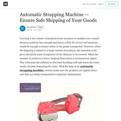 Automatic Strapping Machine – Ensure Safe Shipping of Your Goods