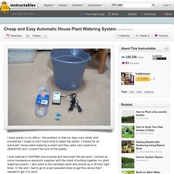 Cheap and Easy Automatic House Plant Watering System