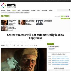 Career success will not automatically lead to happiness