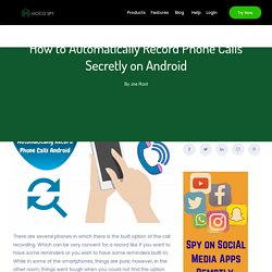 How To Automatically Record Phone Calls Secretly On Android
