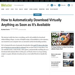 How to Automatically Download Virtually Anything as Soon as It's Available