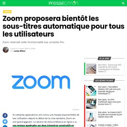 Zoom proposera bientôt les sous-titres automatique pour tous les utilisateurs