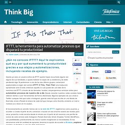 IFTTT, la herramienta automatizadora que disparará tu productividadThink Big