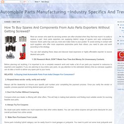 Automobile Parts Manufacturing -Industry Specifics And Trends: How To Buy Spares And Components From Auto Parts Exporters Without Getting Screwed?