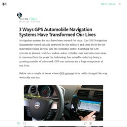 3 Ways GPS Automobile Navigation Systems Have Transformed Our Lives