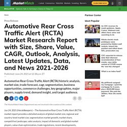 July 2021 report on Automotive Rear Cross Traffic Alert (RCTA) Market Research Report with Size, Share, Value, CAGR, Outlook, Analysis, Latest Updates, Data, and News 2021-2026