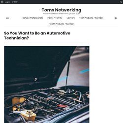 So You Want to Be an Automotive Technician?
