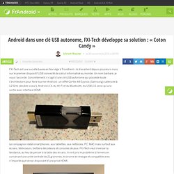 Android dans une clé USB autonome, FXI-Tech développe sa solution : « Coton Candy »