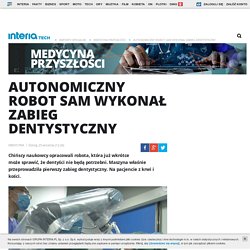 Autonomiczny robot sam wykonał zabieg dentystyczny - Nowe technologie w INTERIA.PL