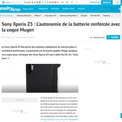 Sony Xperia Z3 : L'autonomie de la batterie renforcée avec la coque Mugen