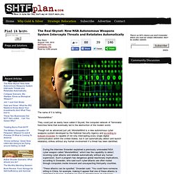 The Real Skynet: New NSA Autonomous Weapons System Intercepts Threats and Retaliates Automatically