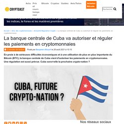 La banque centrale de Cuba va autoriser et réguler les paiements en cryptomonnaies