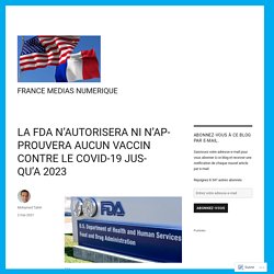 LA FDA N’AUTORISERA NI N’APPROUVERA AUCUN VACCIN CONTRE LE COVID-19 JUSQU’A 2023 – FRANCE MEDIAS NUMERIQUE